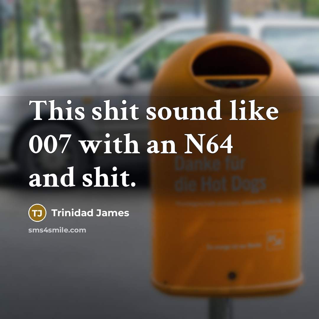 “This shit sound like 007 with an N64 and shit.…” quote by Trinidad James