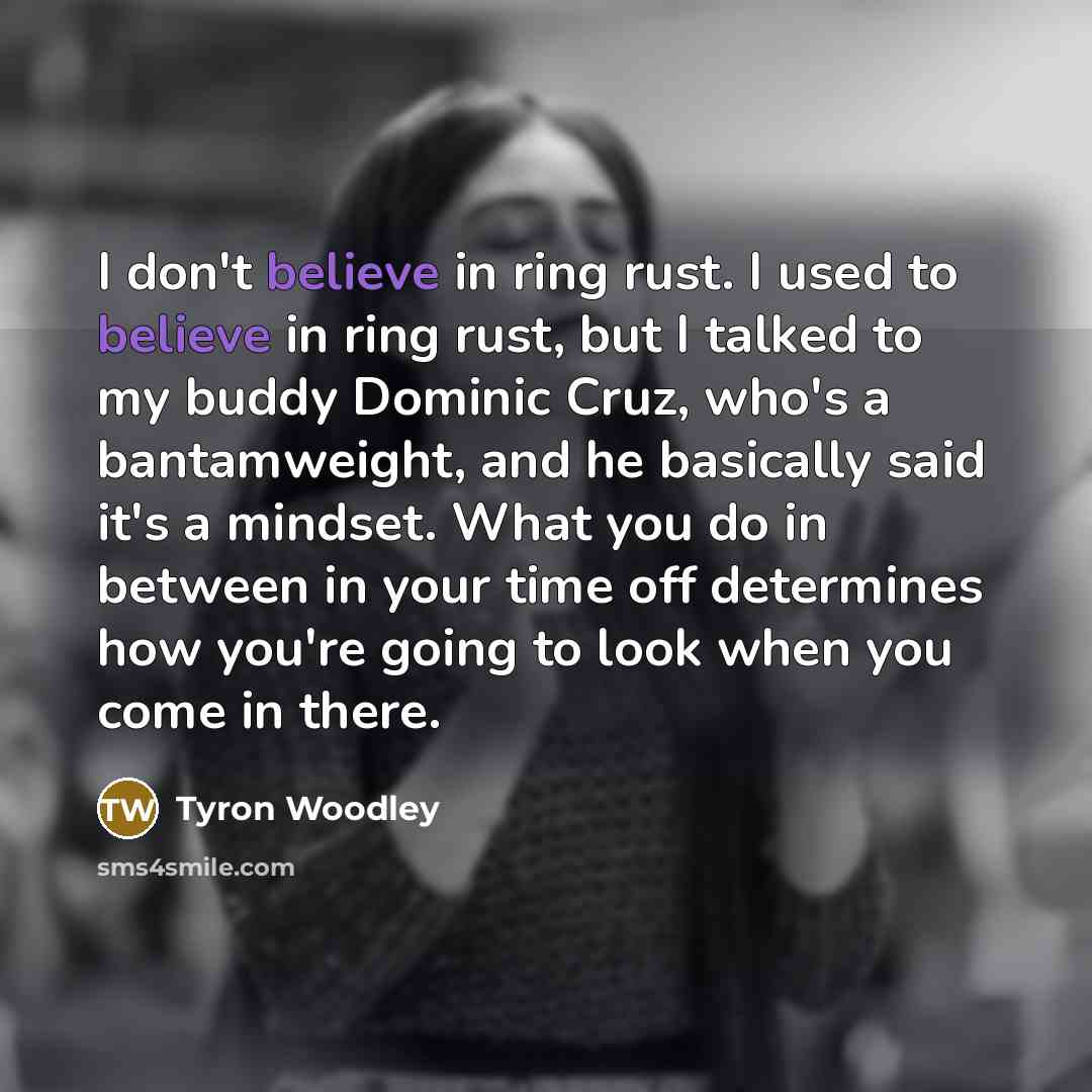 “I don't believe in ring rust. I used to believe…” quote by Tyron Woodley