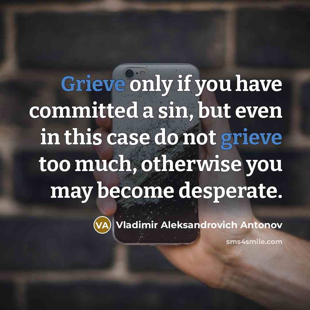 “Grieve only if you have committed a sin, but even…” quote by Vladimir Aleksandrovich Antonov
