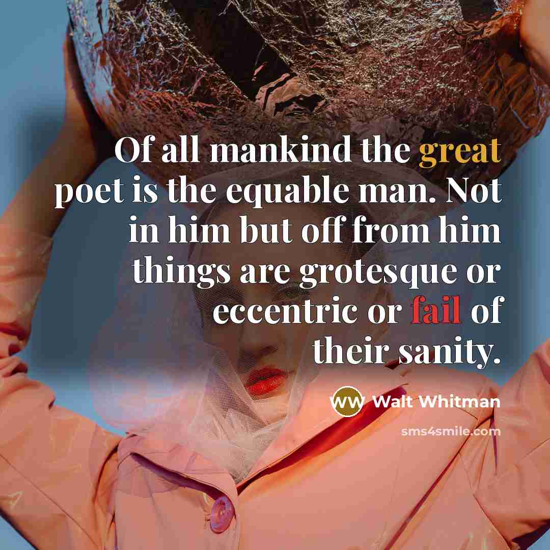 “Of all mankind the great poet is the equable man.…” quote by Walt Whitman