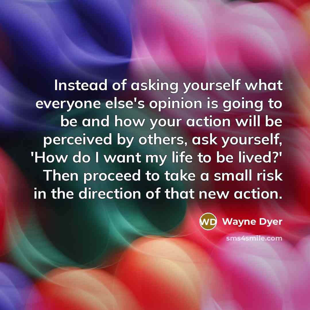 “Instead of asking yourself what everyone else's opinion is going…” quote by Wayne Dyer