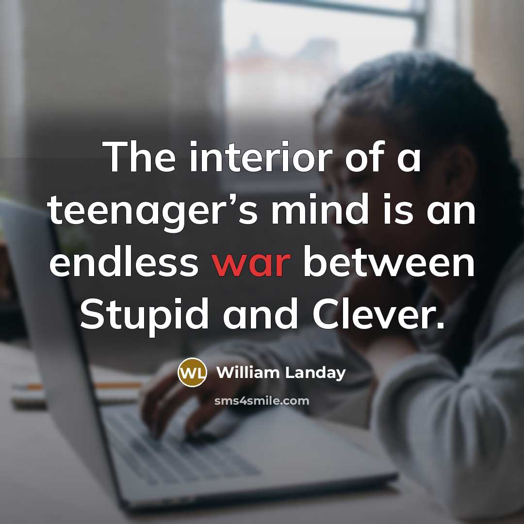 “The interior of a teenager’s mind is an endless war…” quote by William Landay