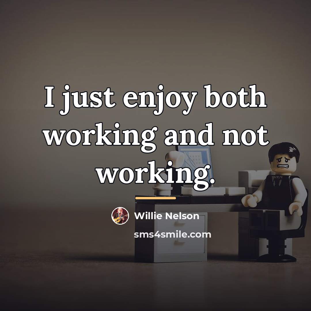 “I just enjoy both working and not working.…” quote by Willie Nelson
