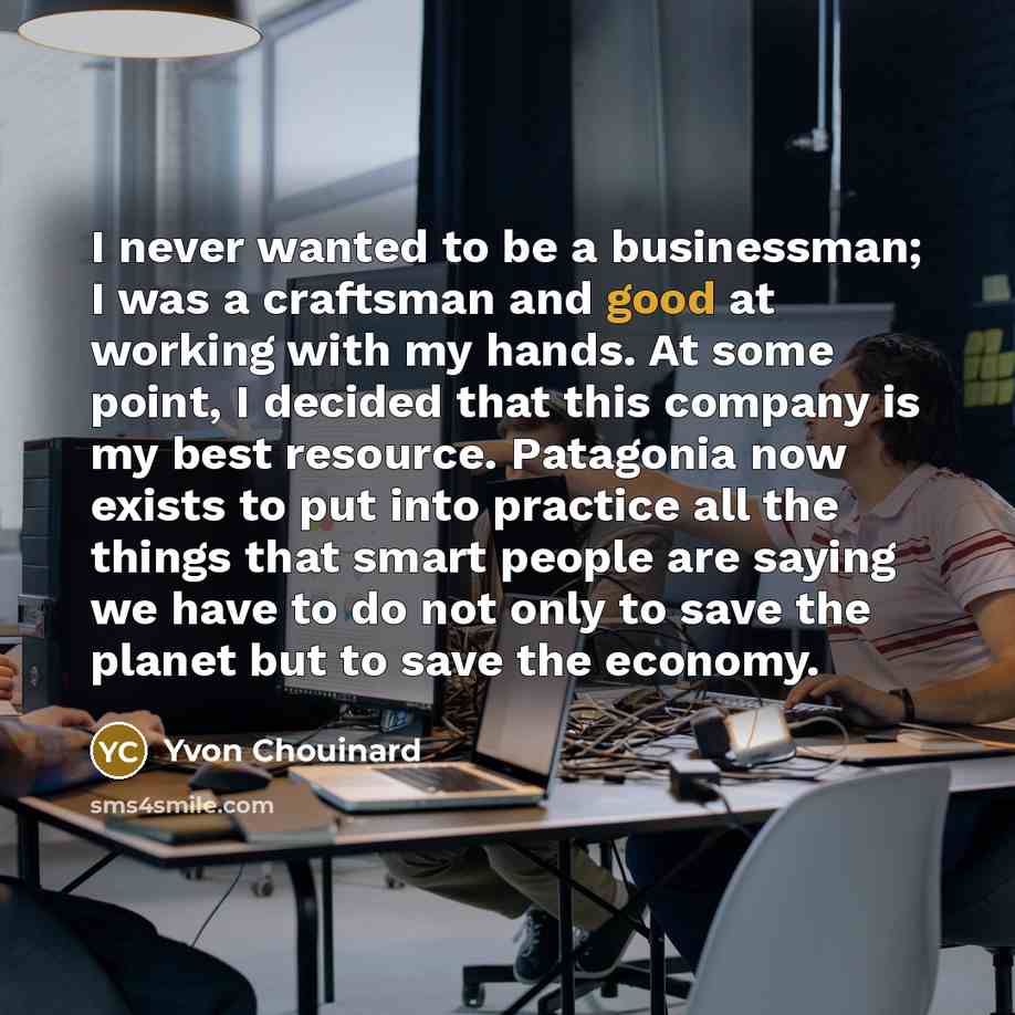 “I never wanted to be a businessman; I was a…” quote by Yvon Chouinard