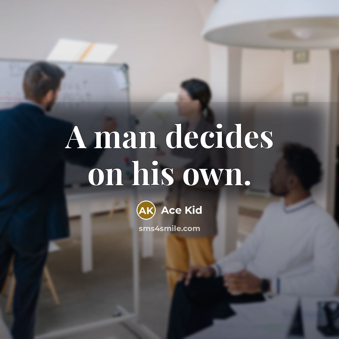 “A man decides on his own.” quote by Ace Kid