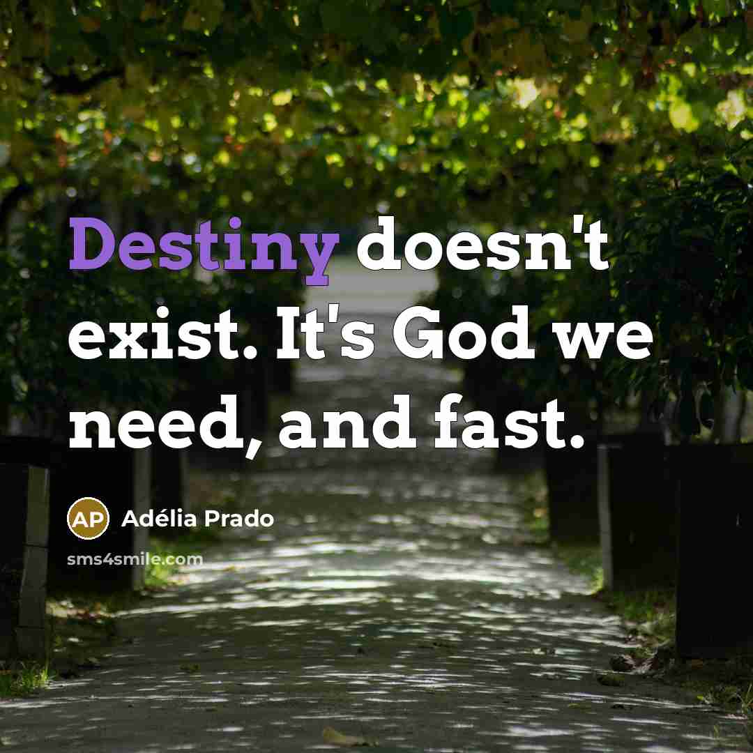 “Destiny doesn't exist. It's God we need, and fast.…” quote by Adelia Prado