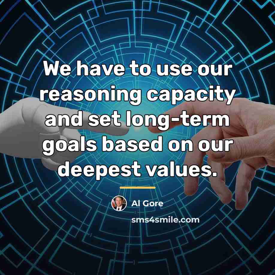 “We have to use our reasoning capacity and set long-term…” quote by Al Gore