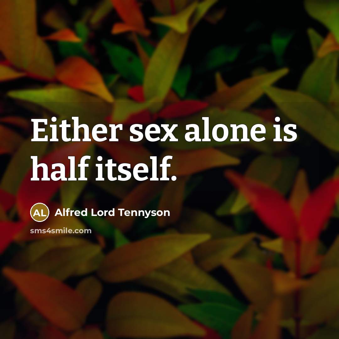 “Either sex alone is half itself.…” quote by Alfred Lord Tennyson