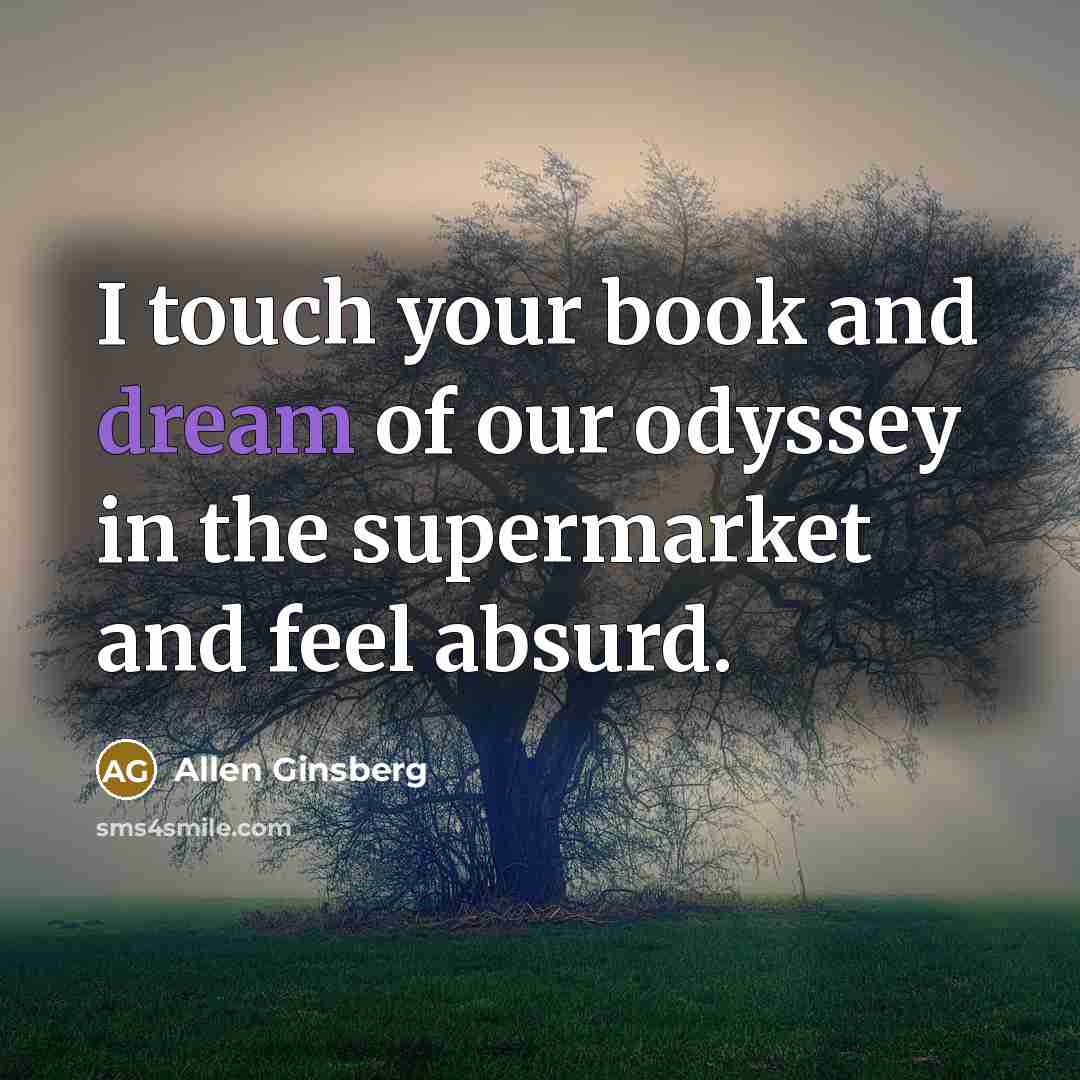 “I touch your book and dream of our odyssey in…” quote by Allen Ginsberg