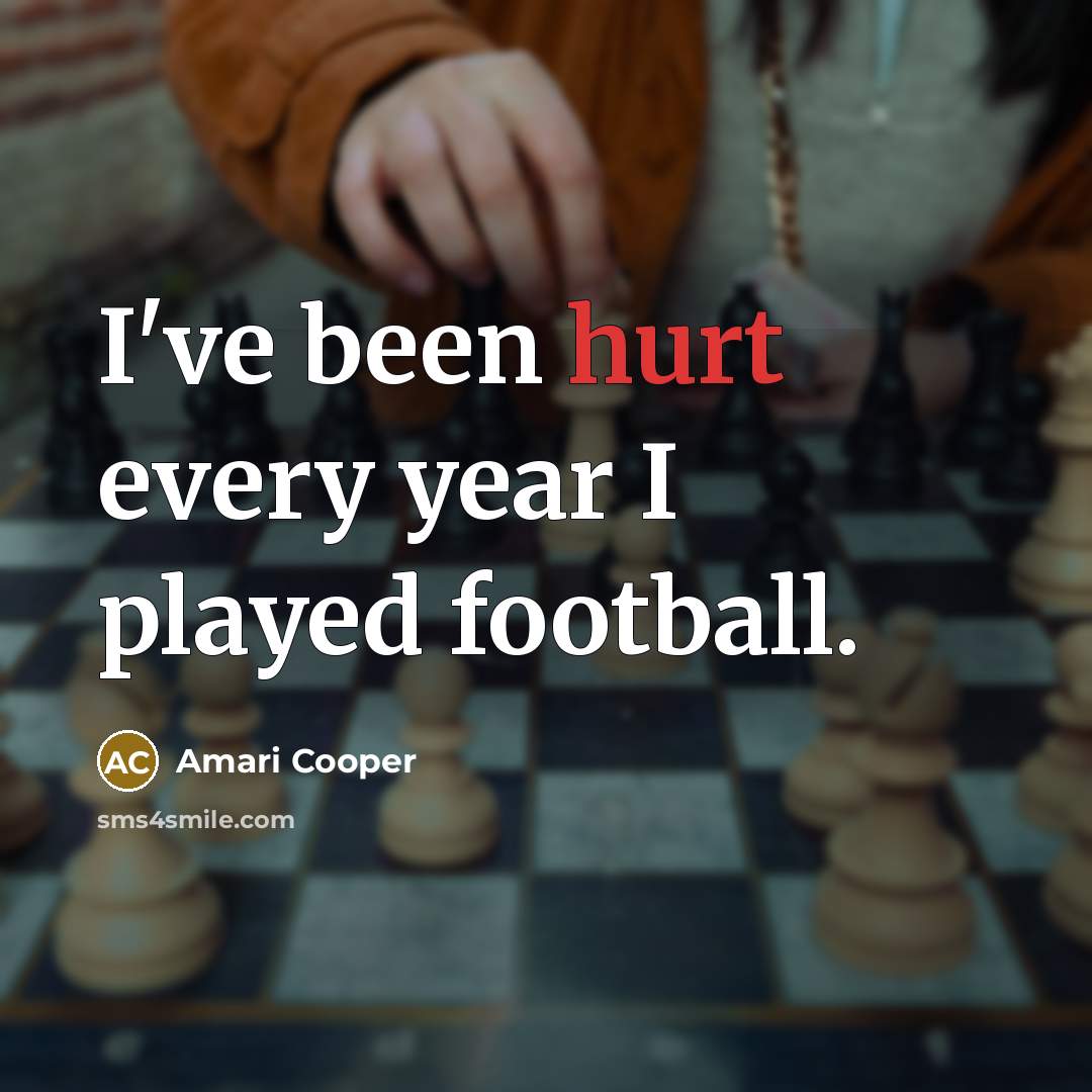 “I've been hurt every year I played football.…” quote by Amari Cooper