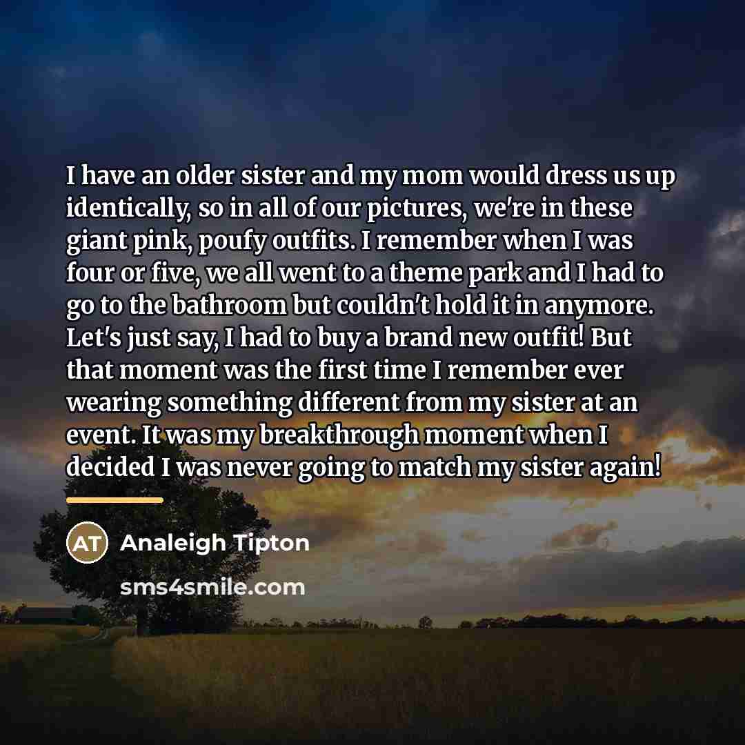 “I have an older sister and my mom would dress…” quote by Analeigh Tipton