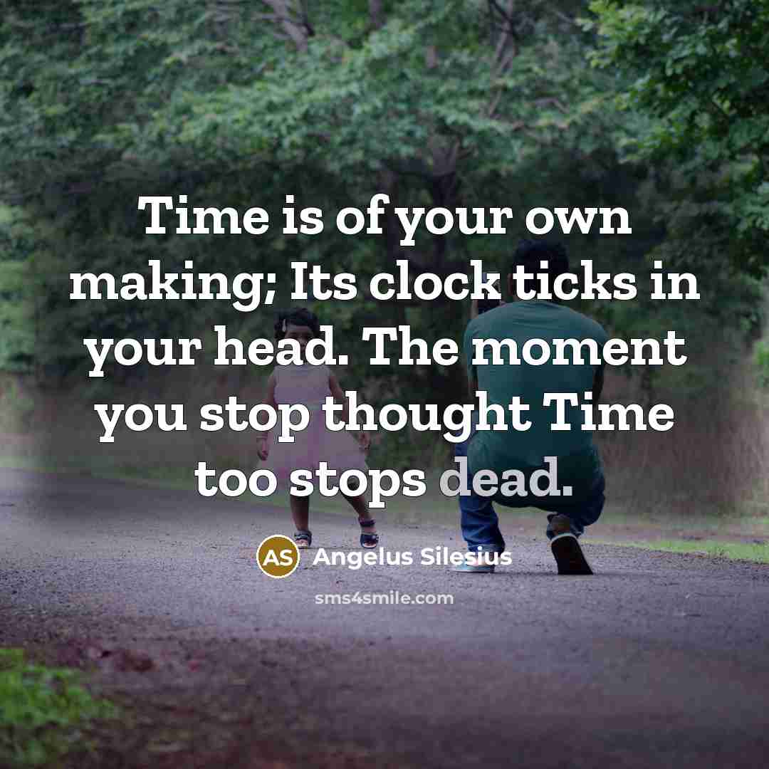 “Time is of your own making; Its clock ticks in…” quote by Angelus Silesius