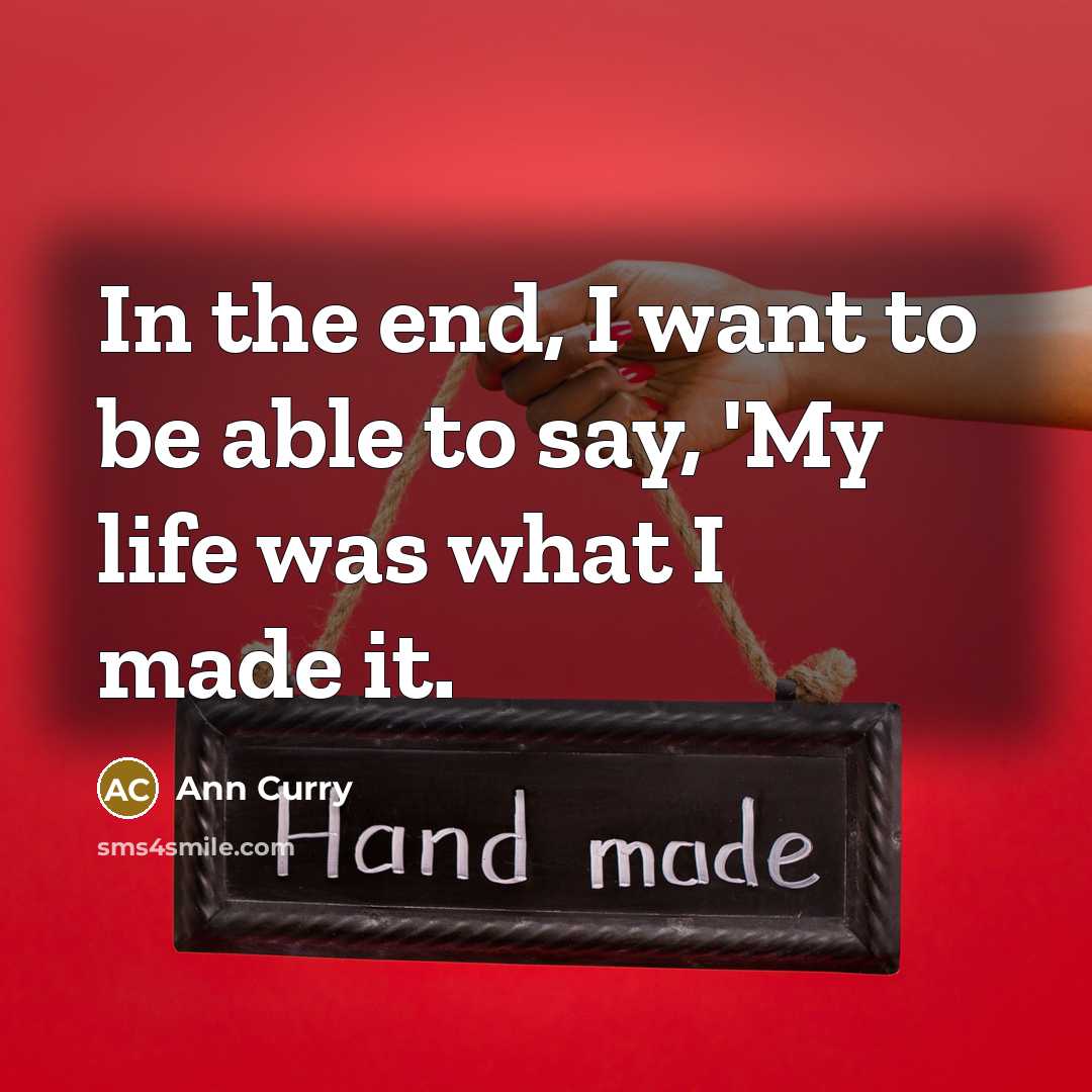 “In the end, I want to be able to say,…” quote by Ann Curry