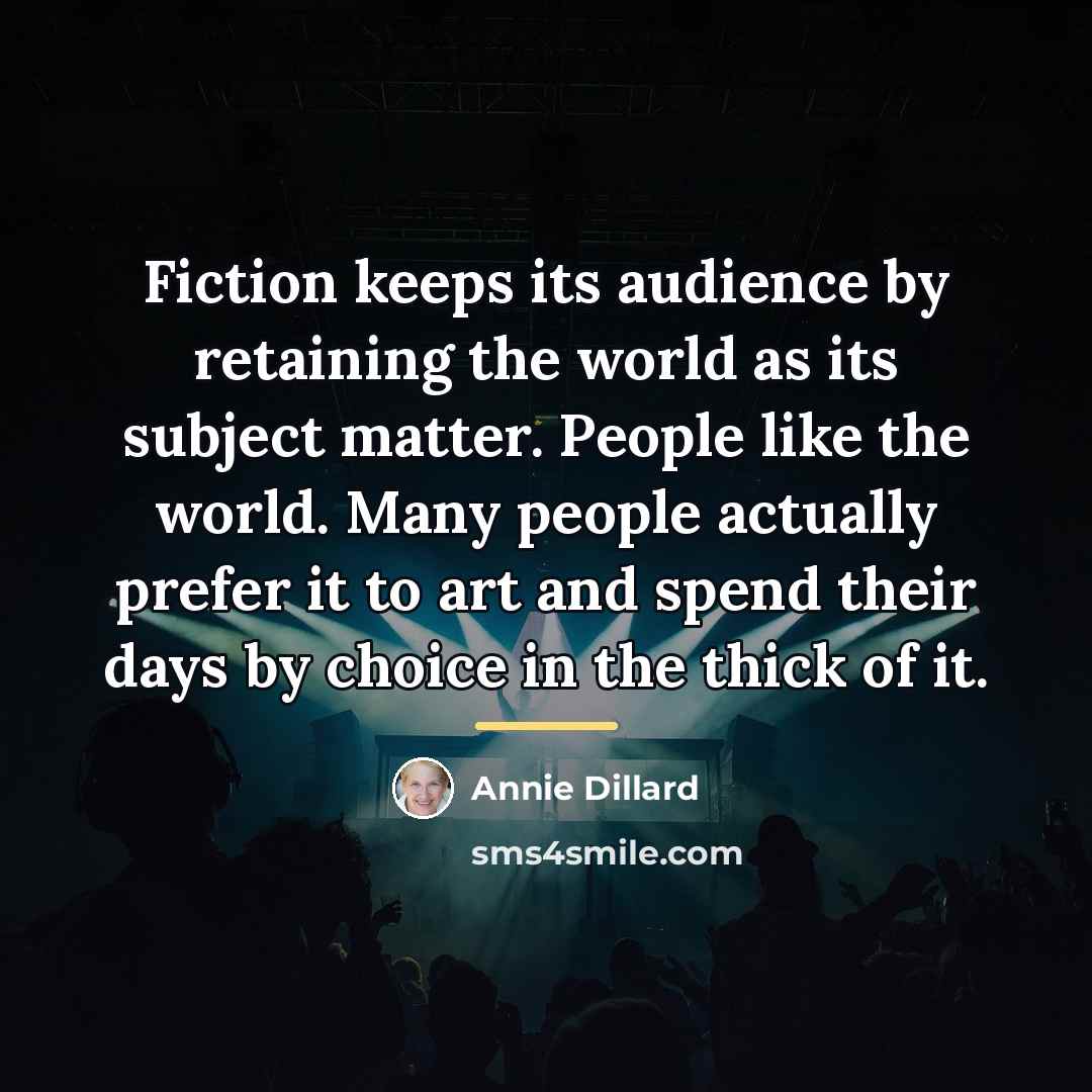 “Fiction keeps its audience by retaining the world as its…” quote by Annie Dillard