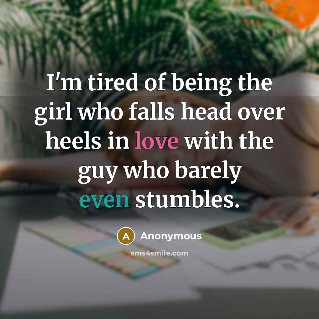 “I'm tired of being the girl who falls head over…” quote by Anonymous