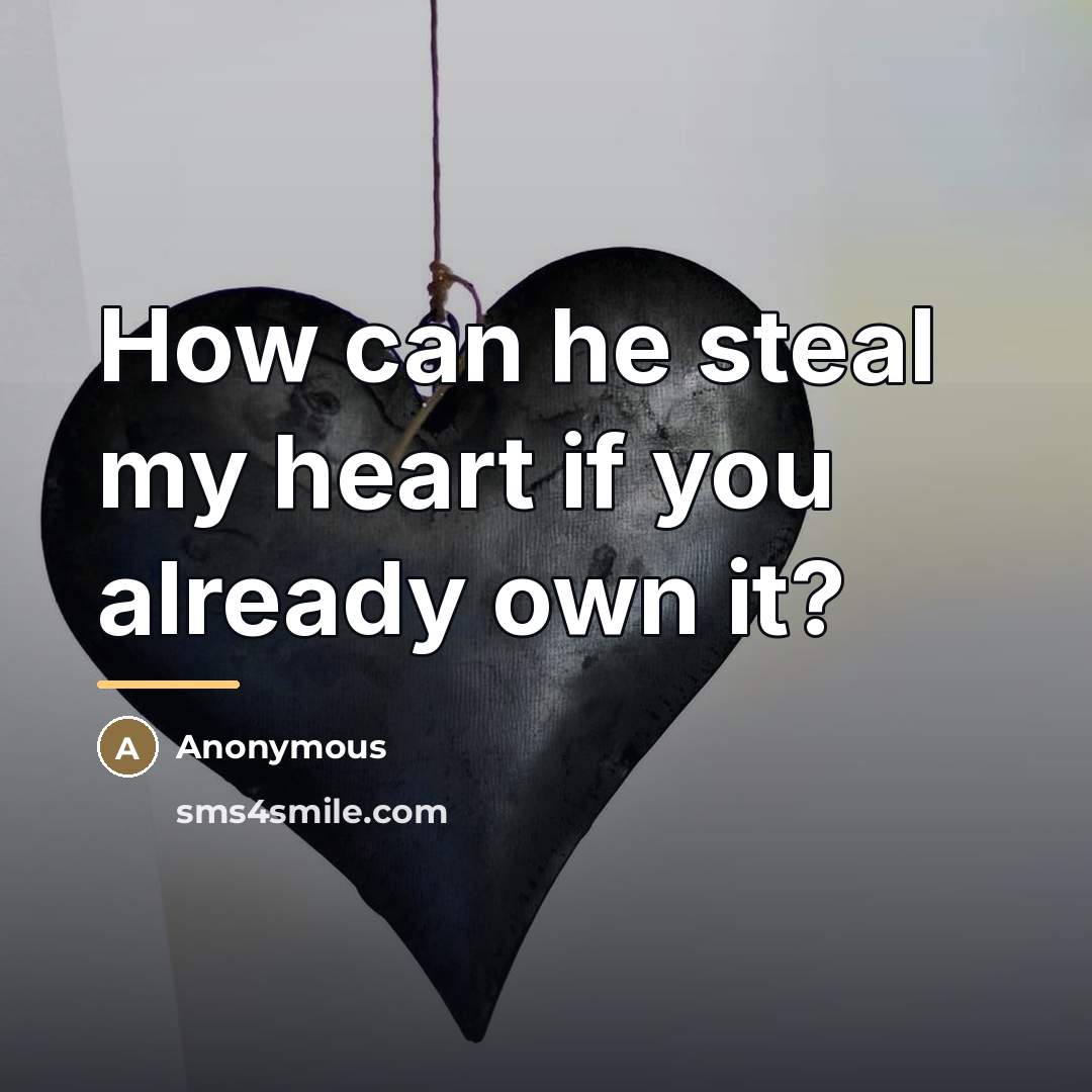 “How can he steal my heart if you already own…” quote by Anonymous
