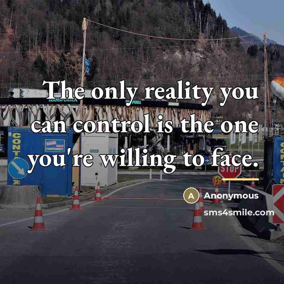 “The only reality you can control is the one you're…” quote by Anonymous