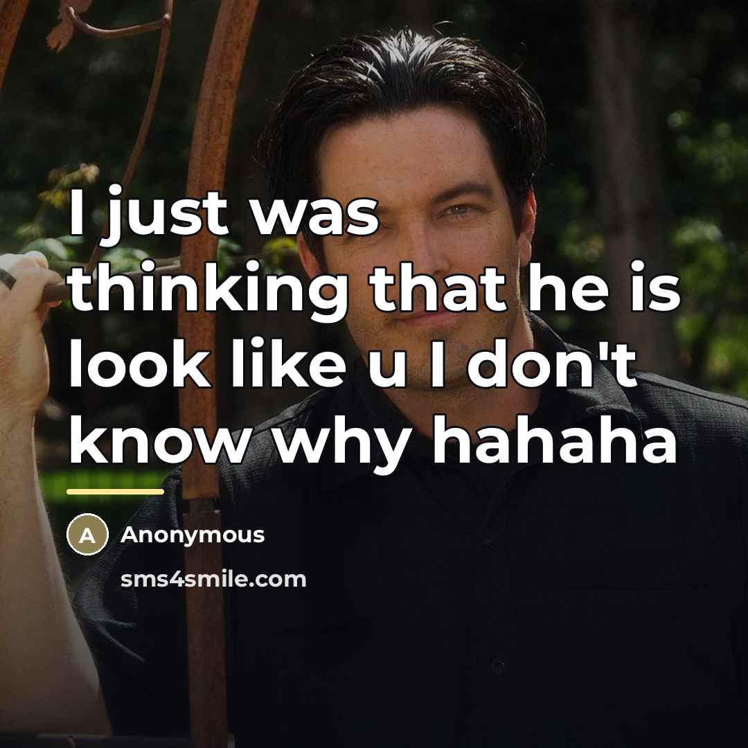 “I just was thinking that he is look like u…” quote by Anonymous