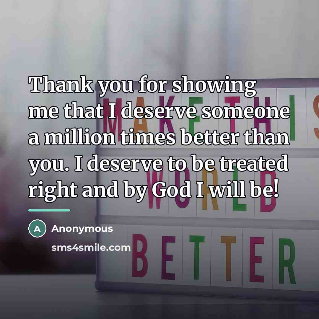 “Thank you for showing me that I deserve someone a…” quote by Anonymous