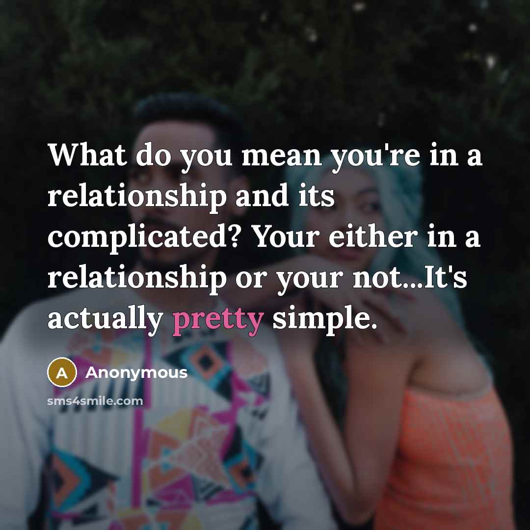 “What do you mean you're in a relationship and its…” quote by Anonymous