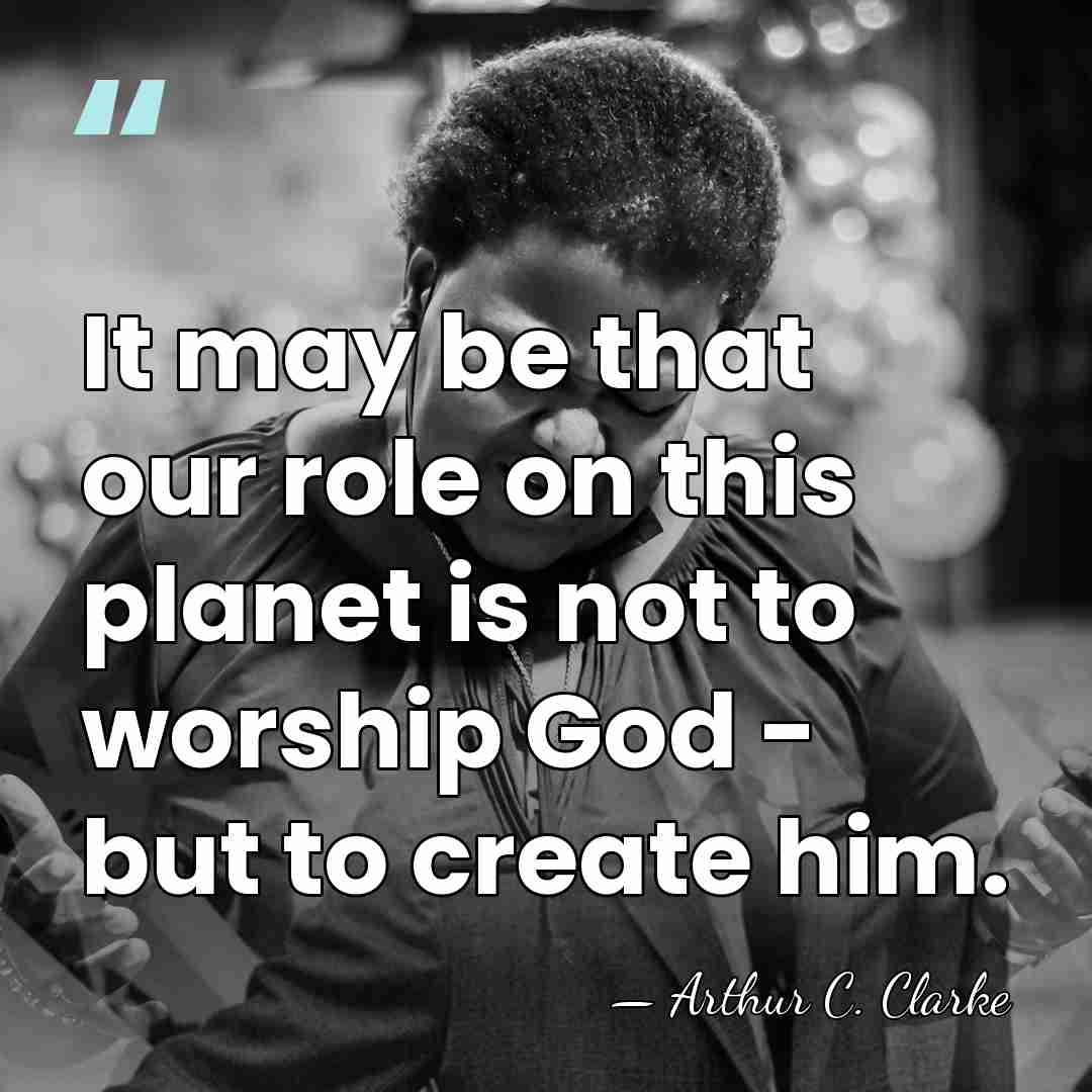 It may be that our role on this planet is not to&hellip; - Arthur C. Clarke