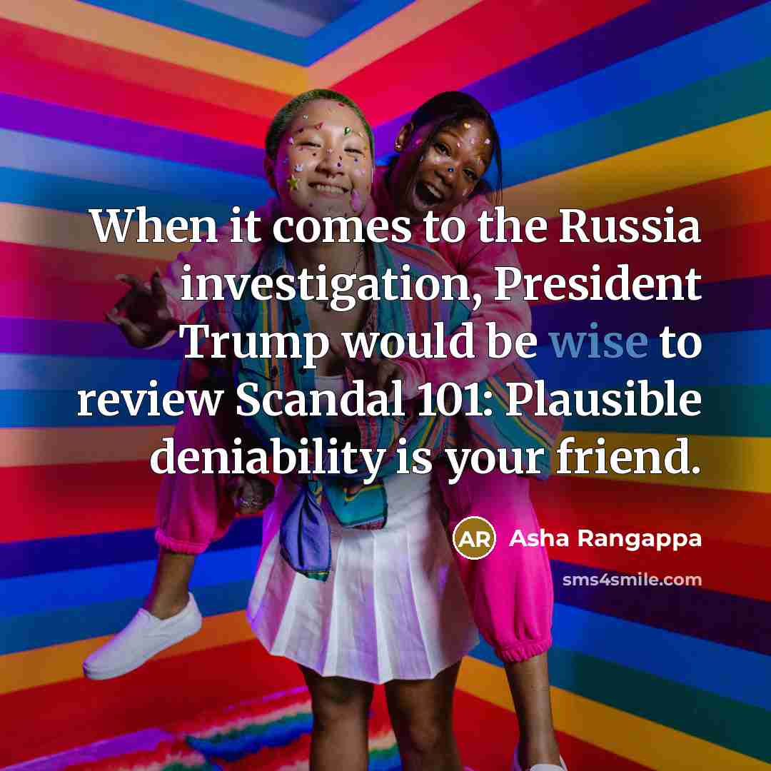 “When it comes to the Russia investigation, President Trump would…” quote by Asha Rangappa
