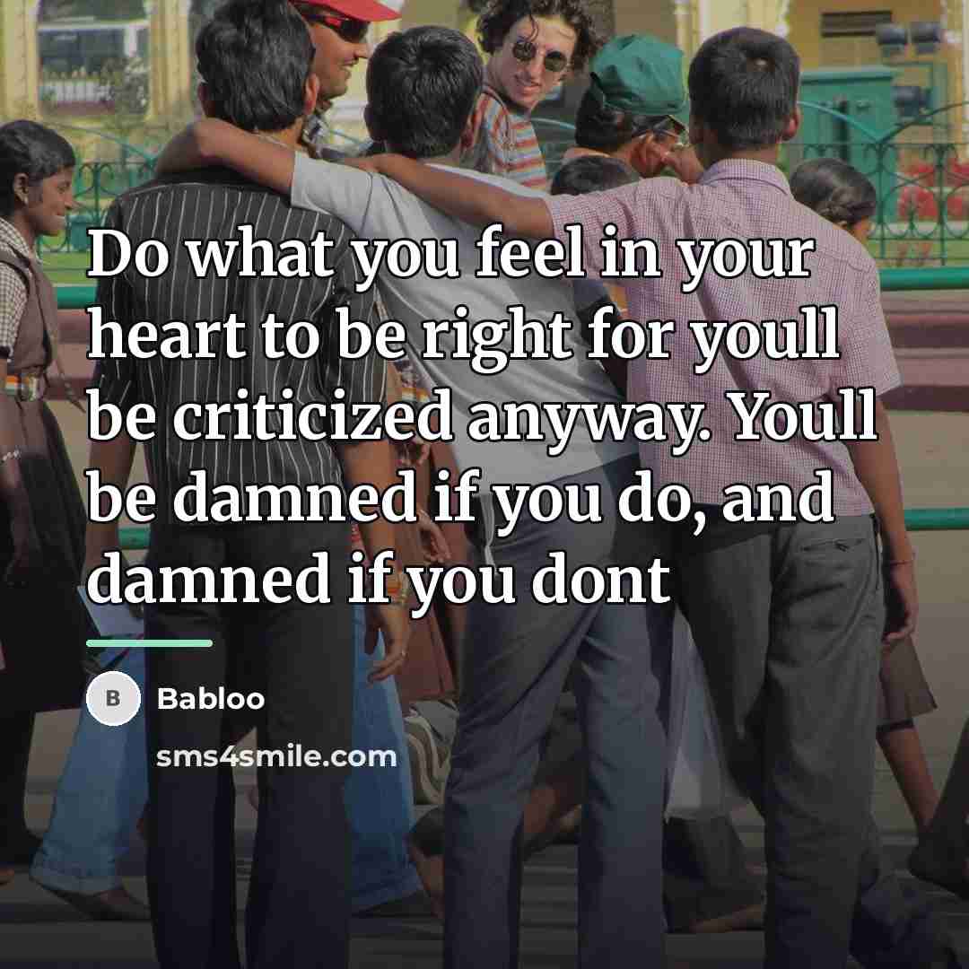 “Do what you feel in your heart to be right…” quote by Babloo