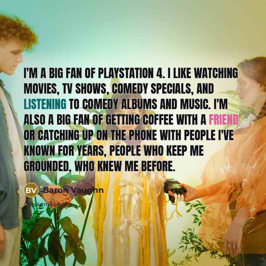 “I'm a big fan of PlayStation 4. I like watching…” quote by Baron Vaughn