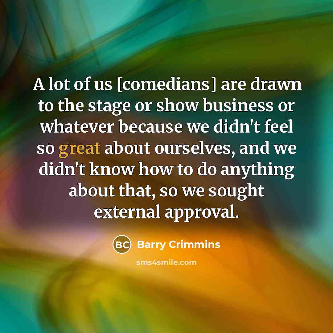 “A lot of us [comedians] are drawn to the stage…” quote by Barry Crimmins