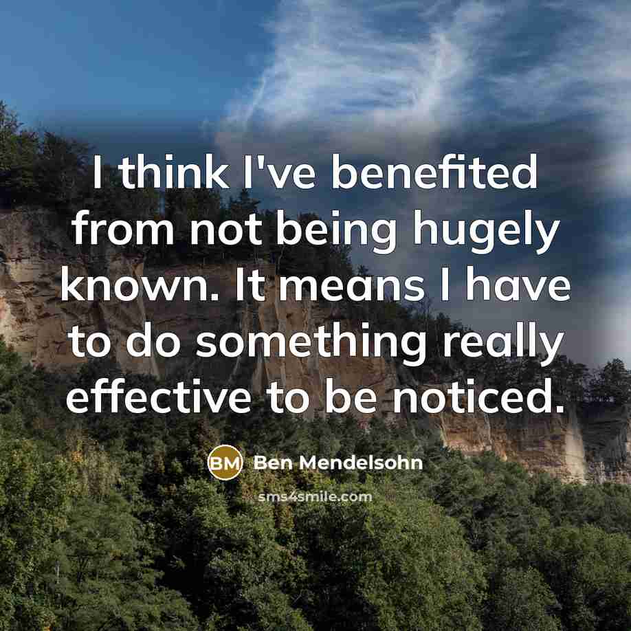 “I think I've benefited from not being hugely known. It…” quote by Ben Mendelsohn