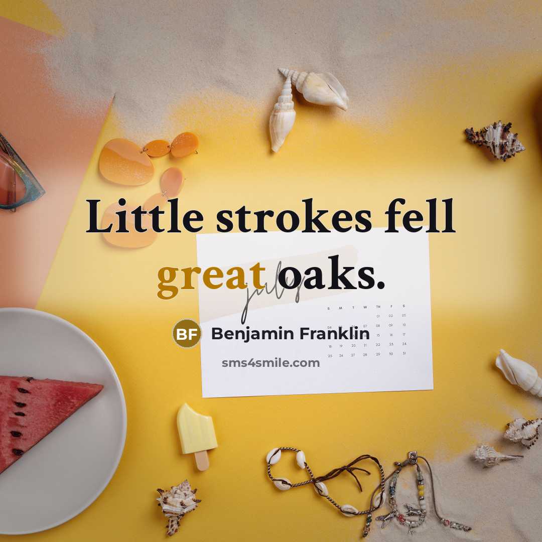 “Little strokes fell great oaks.…” quote by Benjamin Franklin