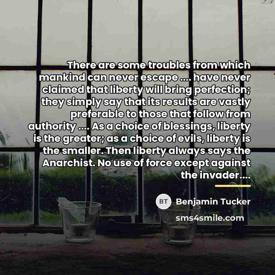 “There are some troubles from which mankind can never escape…” quote by Benjamin Tucker