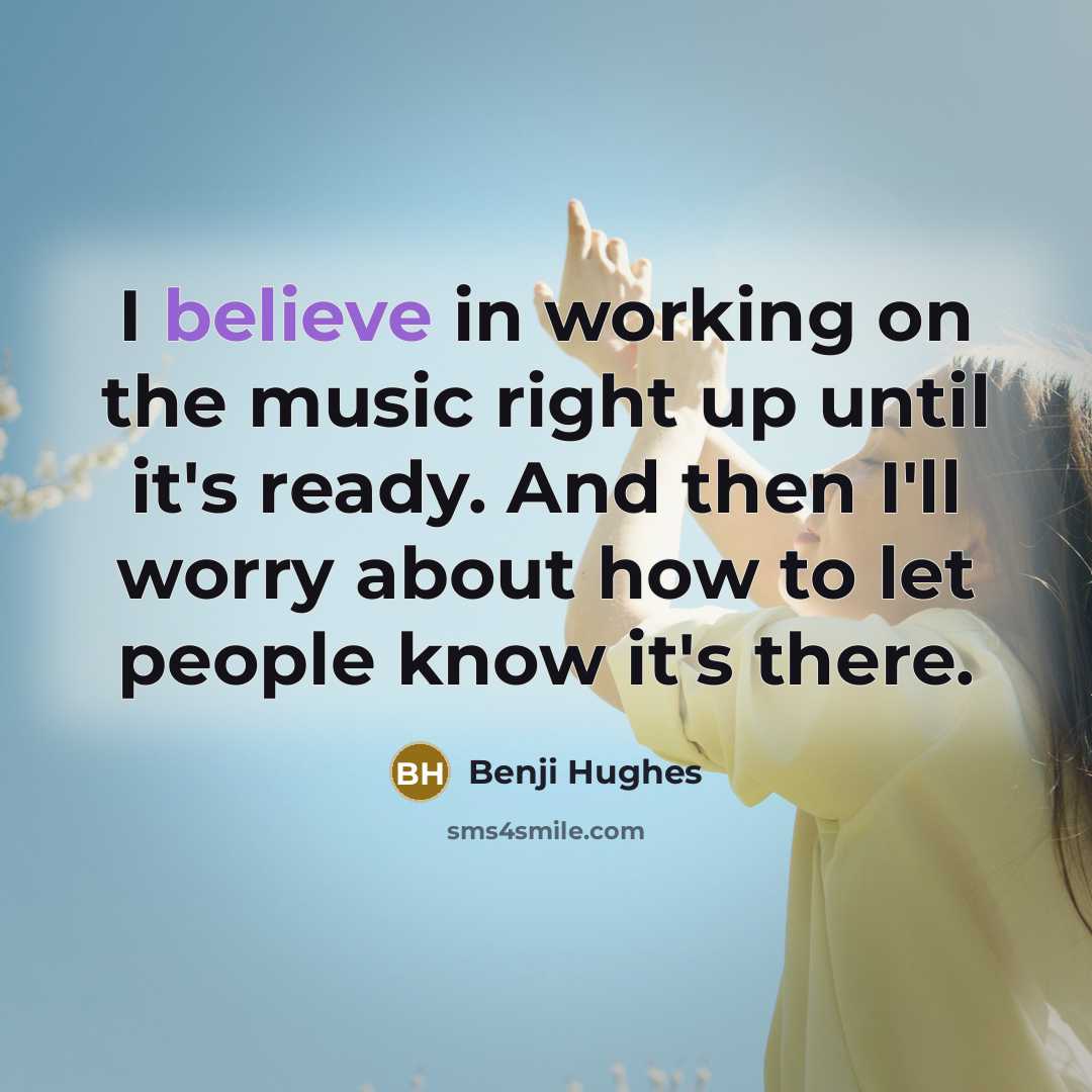 “I believe in working on the music right up until…” quote by Benji Hughes