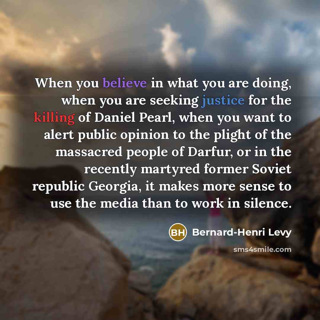 “When you believe in what you are doing, when you…” quote by Bernard-Henri Levy