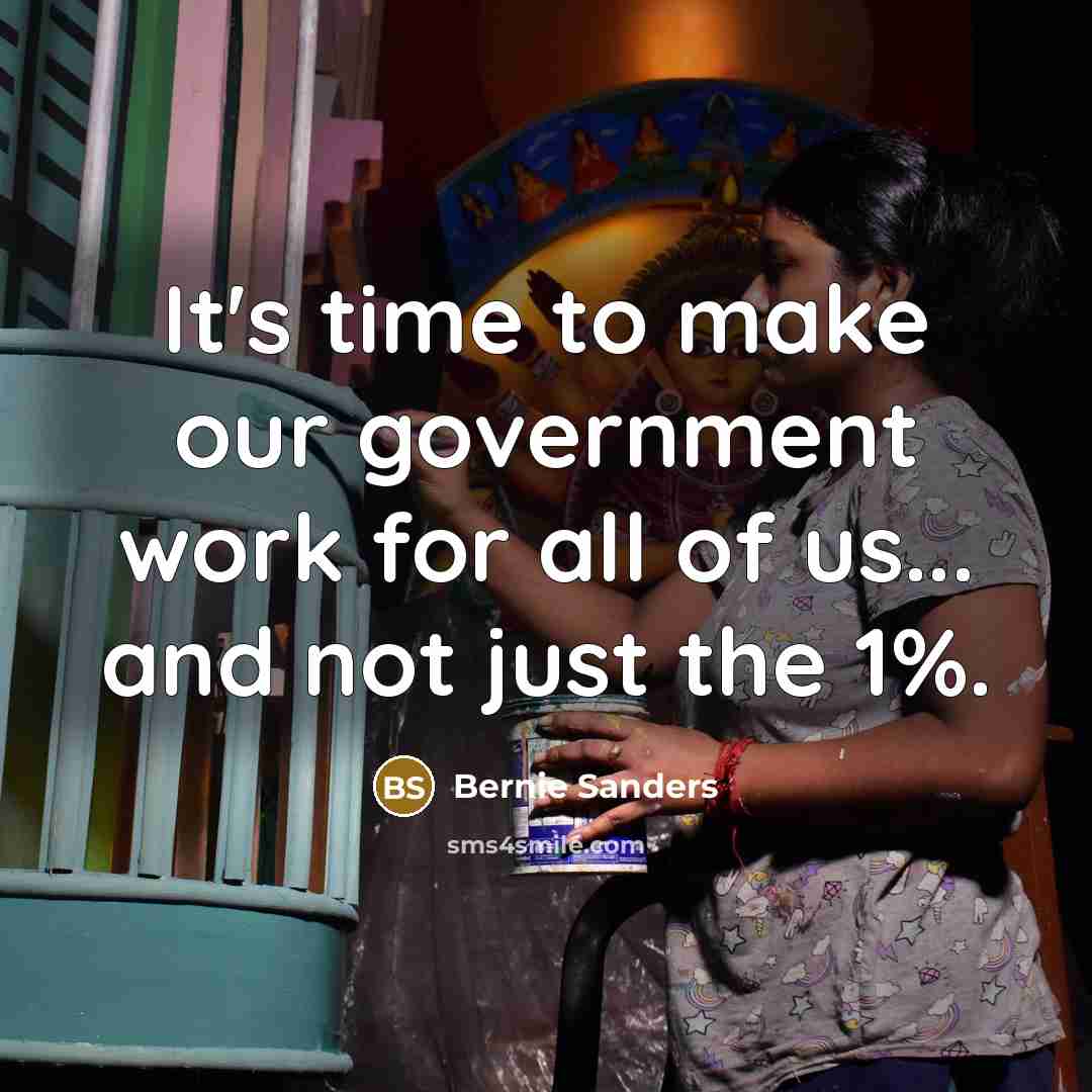 “It's time to make our government work for all of…” quote by Bernie Sanders