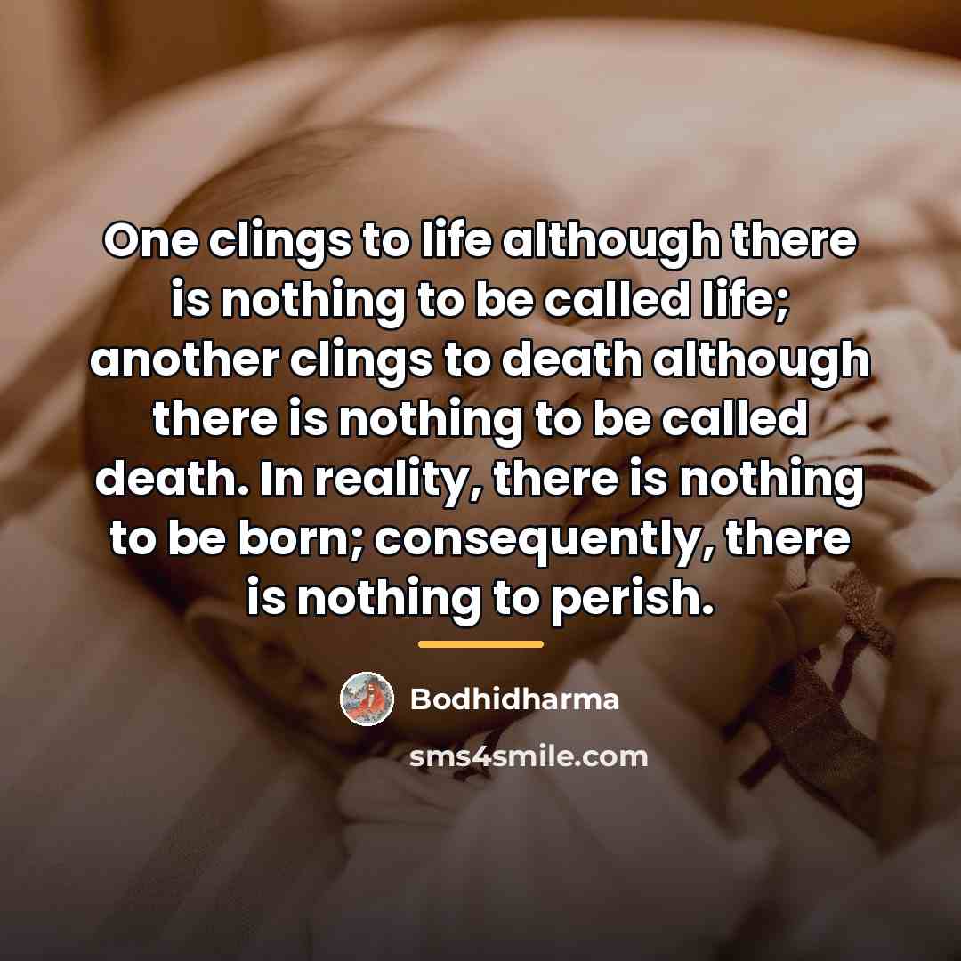 “One clings to life although there is nothing to be…” quote by Bodhidharma