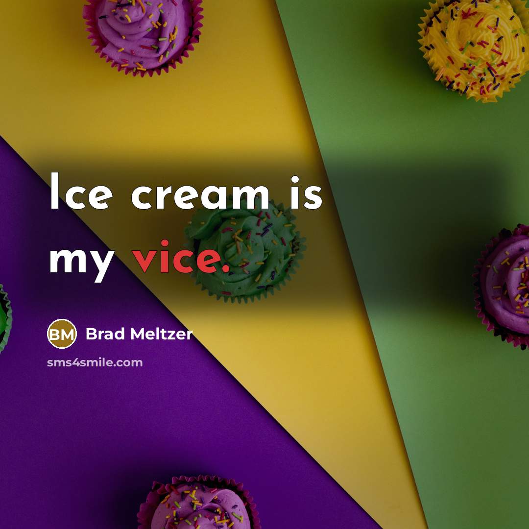 “Ice cream is my vice.…” quote by Brad Meltzer