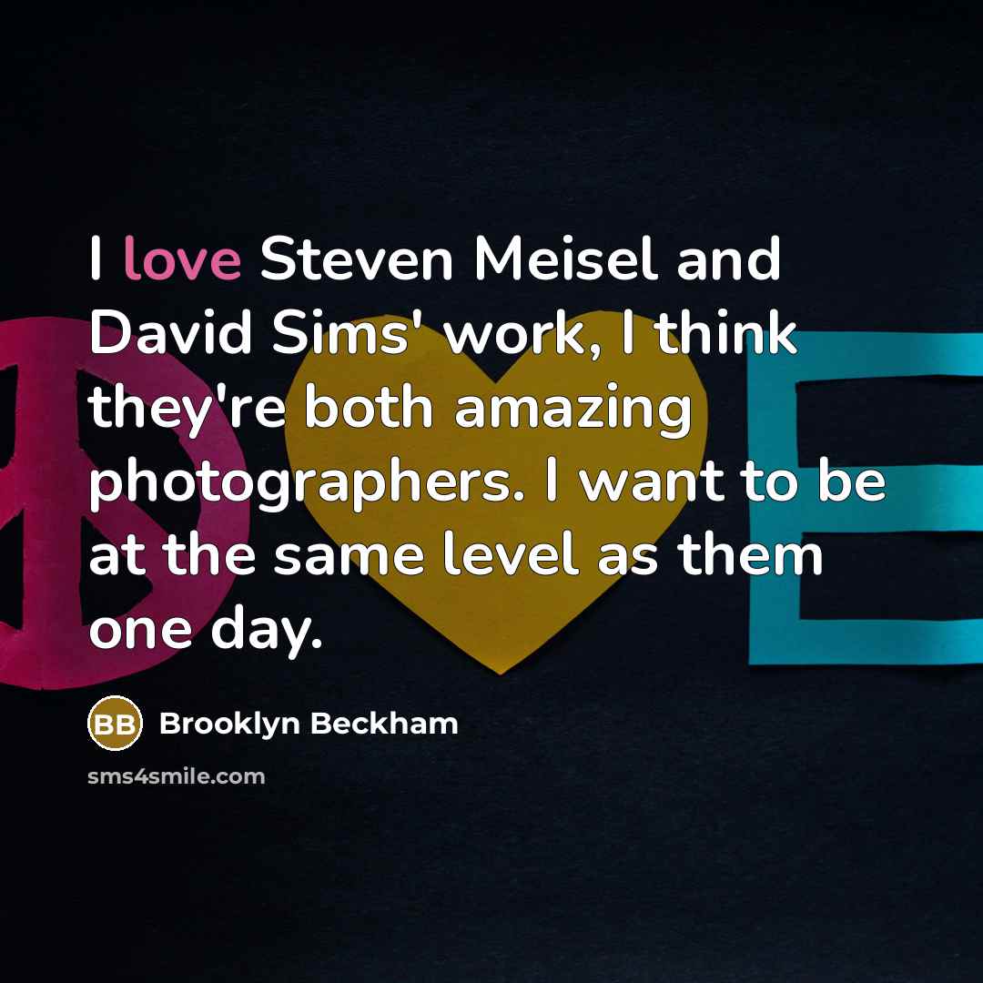 “I love Steven Meisel and David Sims' work, I think…” quote by Brooklyn Beckham