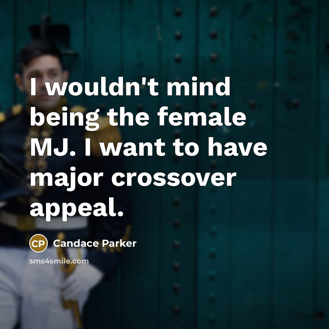 “I wouldn't mind being the female MJ. I want to…” quote by Candace Parker