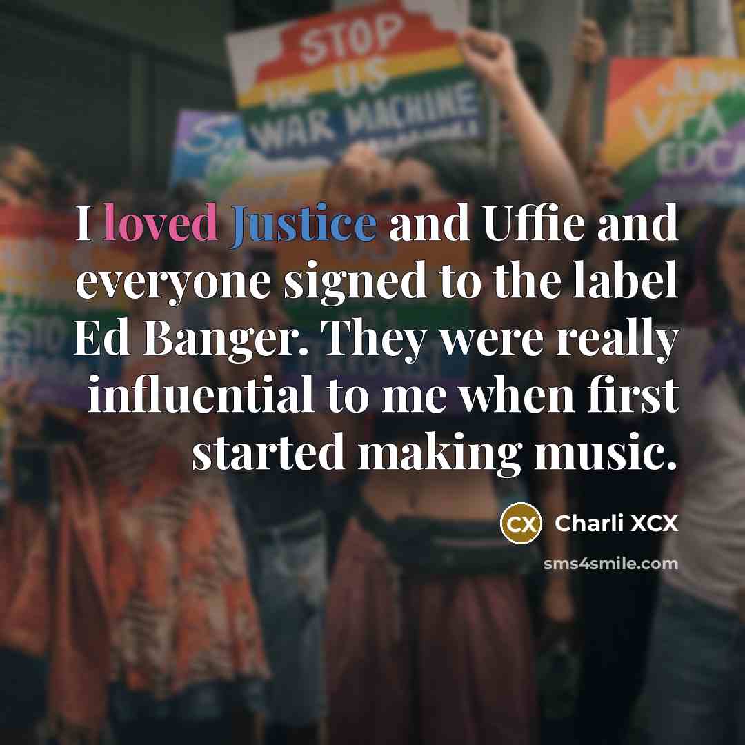“I loved Justice and Uffie and everyone signed to the…” quote by Charli XCX