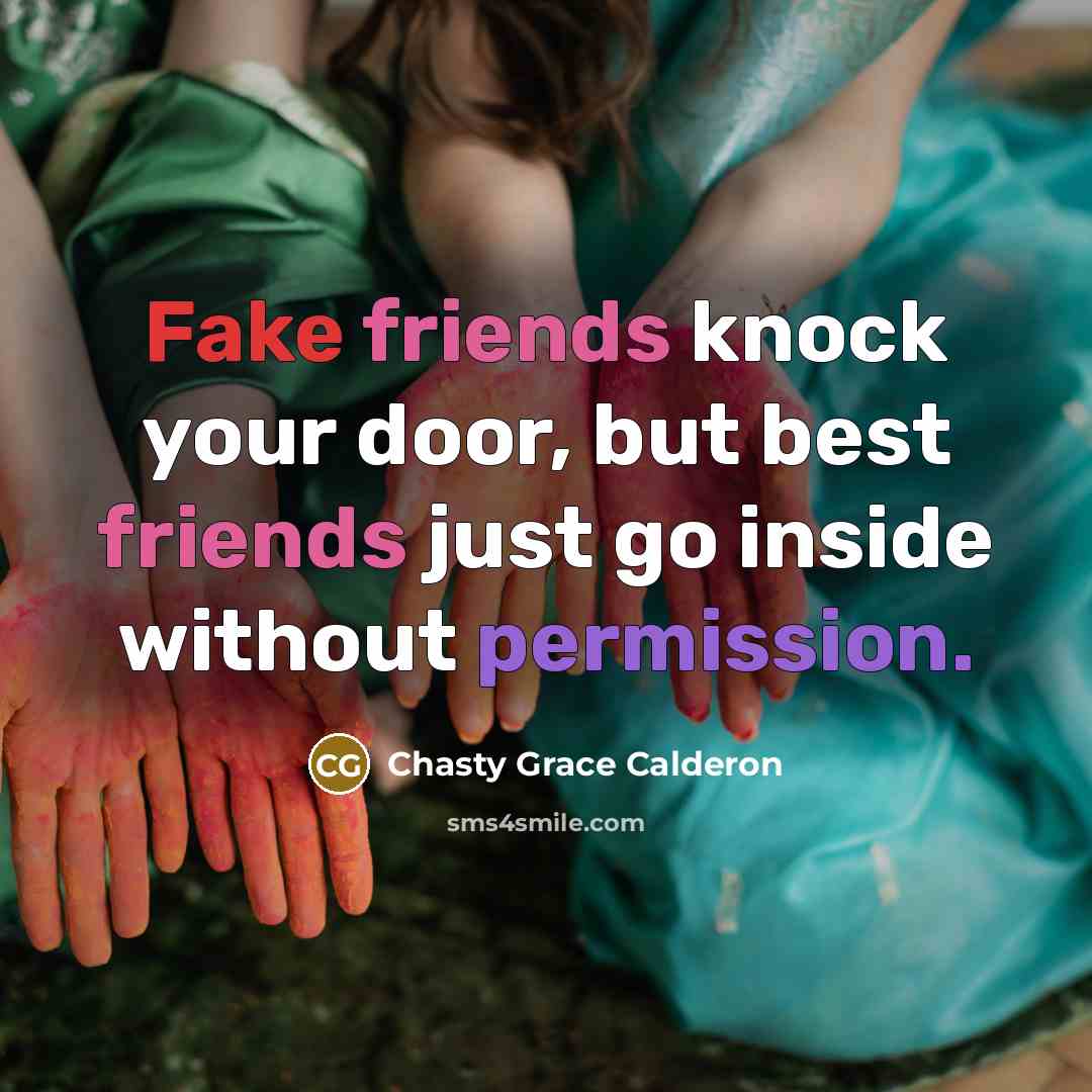 “Fake friends knock your door, but best friends just go…” quote by Chasty Grace Calderon