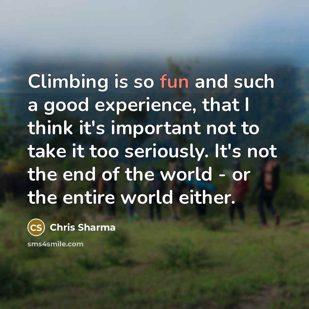 “Climbing is so fun and such a good experience, that…” quote by Chris Sharma
