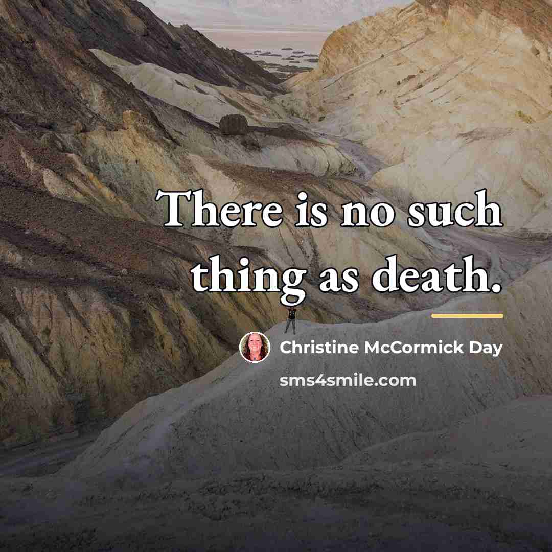“There is no such thing as death.…” quote by Christine McCormick Day