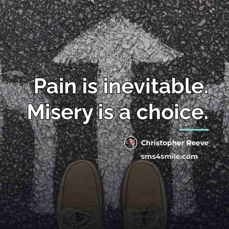 “Pain is inevitable. Misery is a choice.…” quote by Christopher Reeve