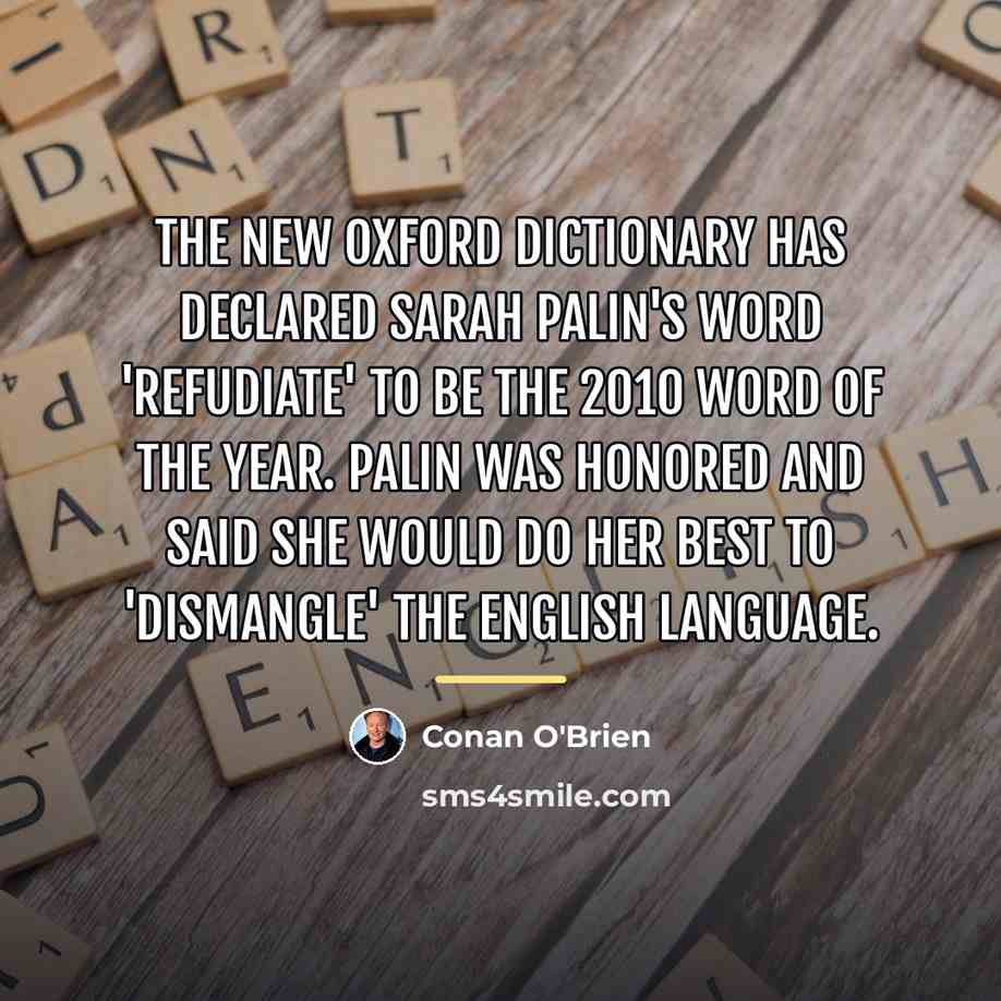 “The New Oxford Dictionary has declared Sarah Palin's word 'refudiate'…” quote by Conan O'Brien
