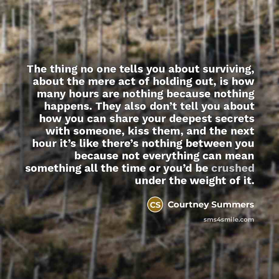 “The thing no one tells you about surviving, about the…” quote by Courtney Summers