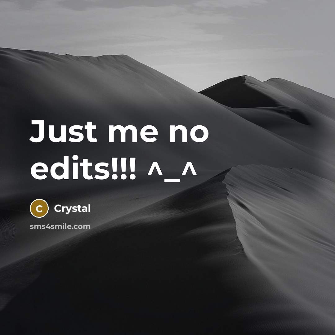 “Just me no edits!!! ^_^” quote by Crystal