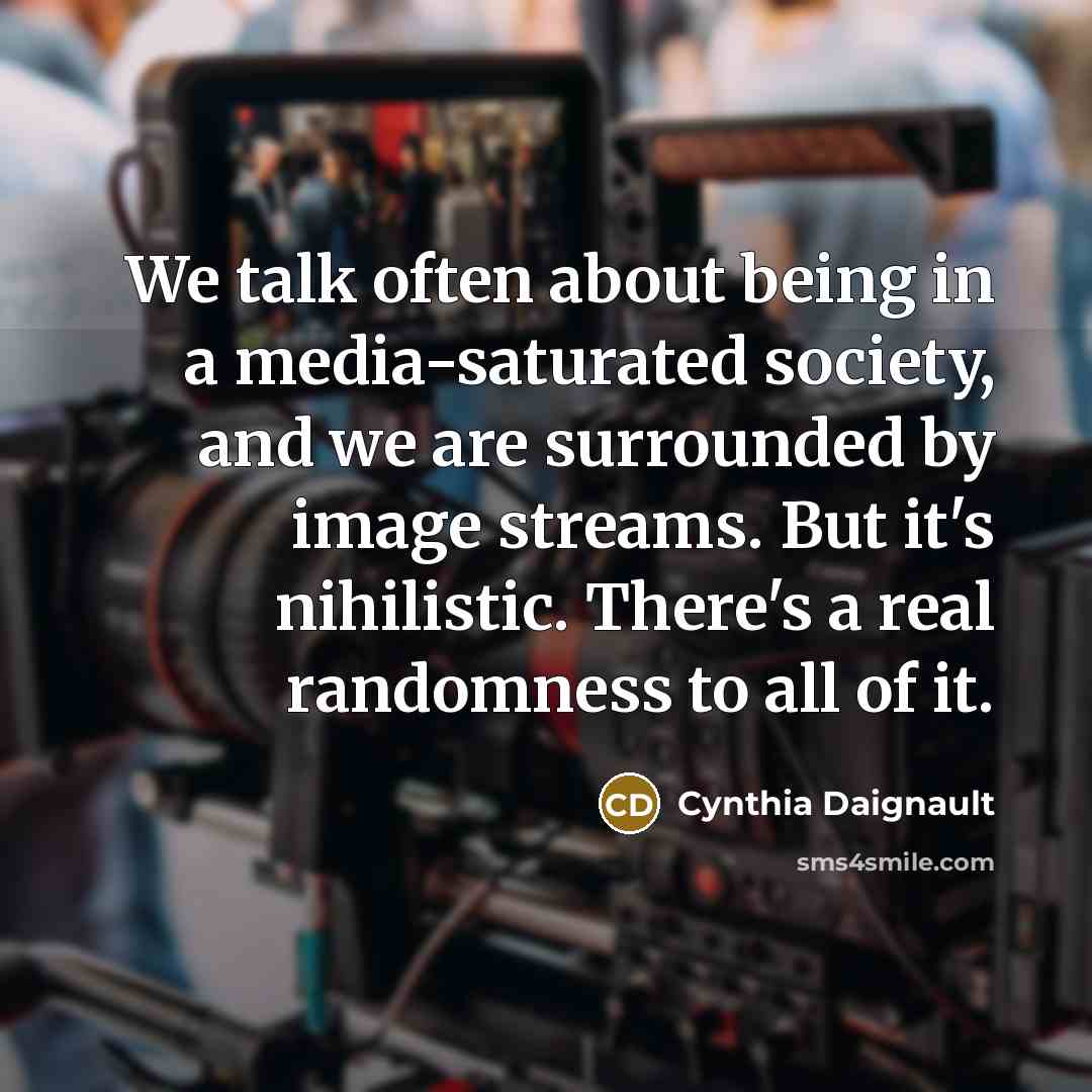 “We talk often about being in a media-saturated society, and…” quote by Cynthia Daignault