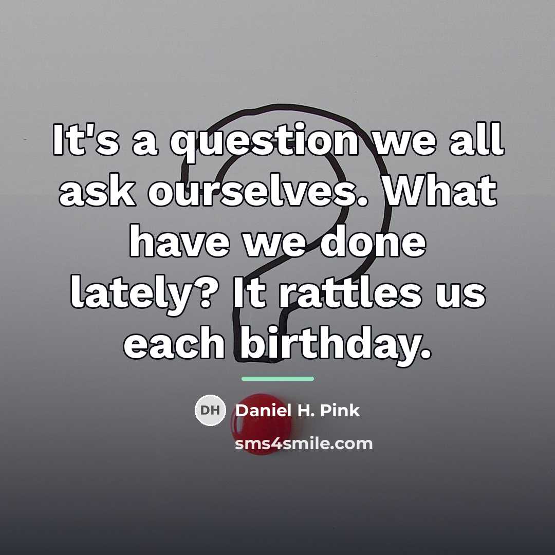 “It's a question we all ask ourselves. What have we…” quote by Daniel H. Pink