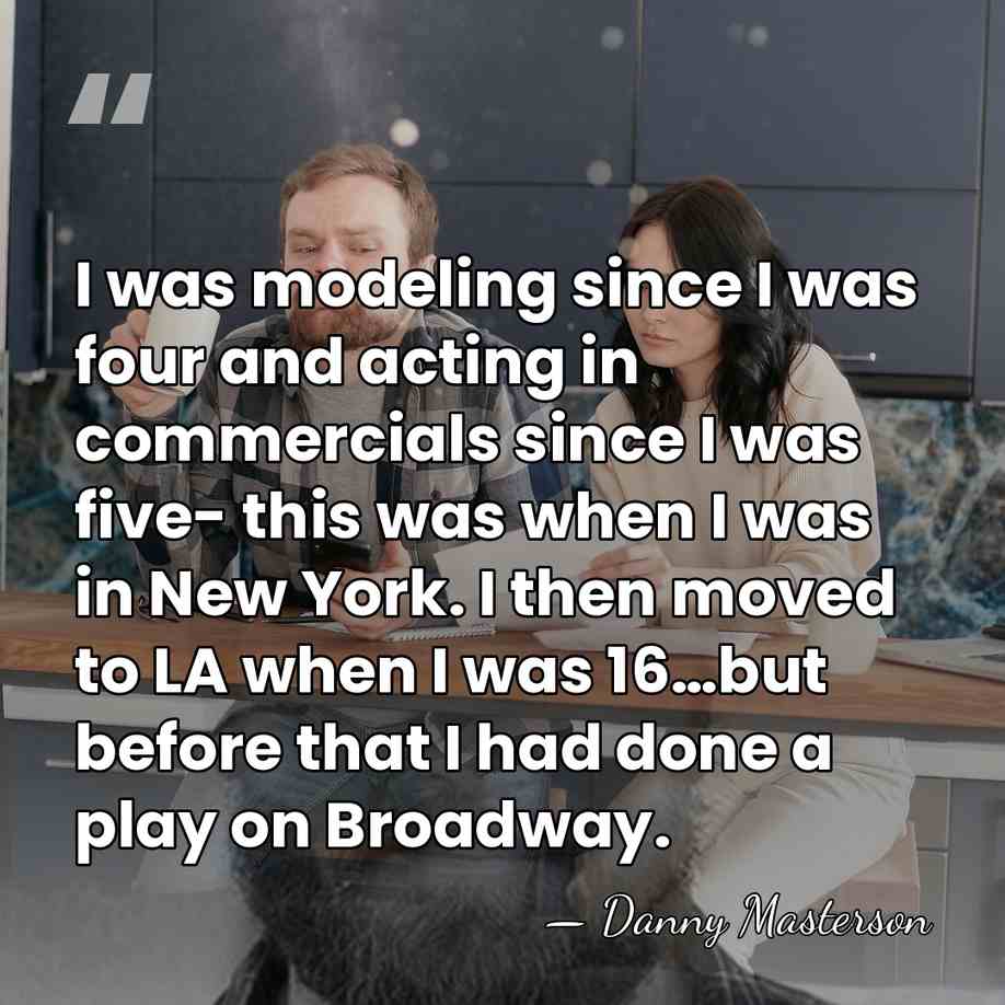 I was modeling since I was four and acting in commercials since&hellip; - Danny Masterson